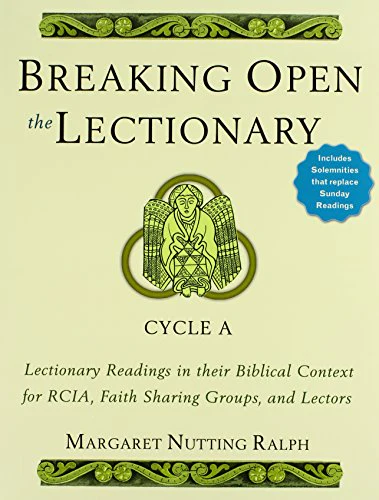 Breaking Open the Lectionary: Cycle A: Lectionary Readings in Their Biblical Context for RCIA, Faith Sharing Groups, and Lectors