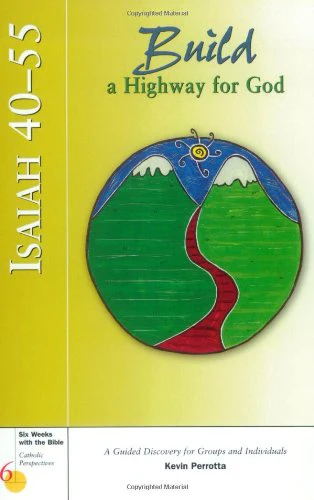 Isaiah 40-55: Build a Highway for God (Six Weeks with the Bible)