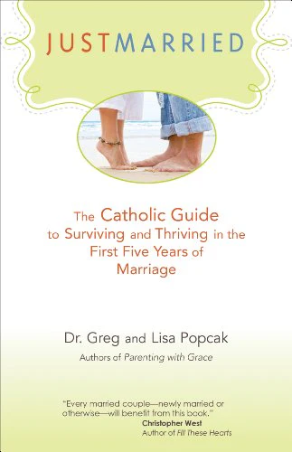 Just Marrried: The Catholic Guide to Surviving and Thriving in the First Five Years of Marriage