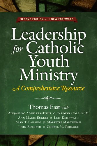 Leadership for Catholic Youth Ministry: A Comprehensive Resource