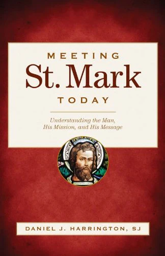 Meeting St. Mark Today: Understanding the Man, His Mission, and His Message
