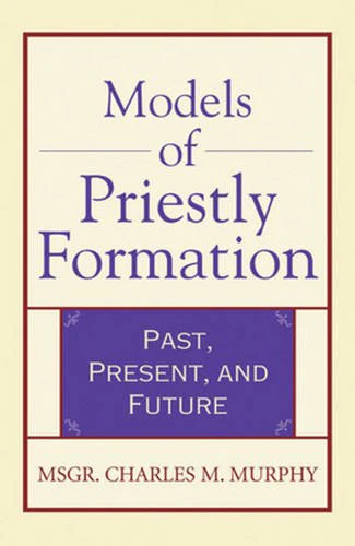 Models of Priestly Formation: Past, Present, and Future (Crossroad Faith & Formation Book)