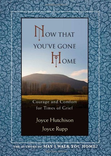 Now That You've Gone Home: Courage and Comfort for Times of Grief