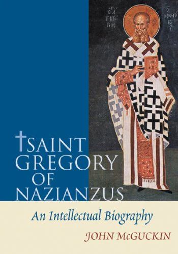 Saint Gregory of Nazianzus - An Intellectual Biography