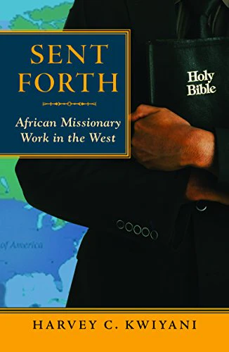 Sent Forth: African Missionary Work in the West (American Society of Missiology)