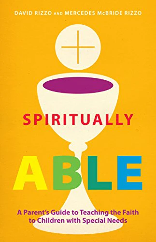 Spiritually Able: A Parent's Guide to Teaching the Faith to Children with Special Needs