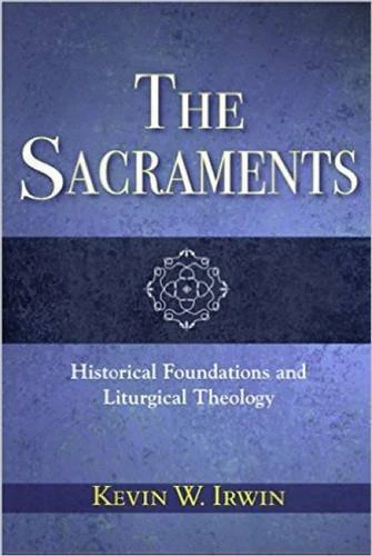 Sacraments, The: Historical Foundations and Liturgical Theology