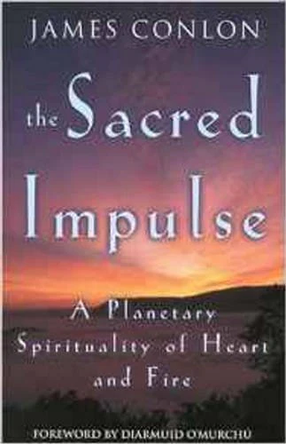 The Sacred Impulse: A Planetary Spirituality of Heart and Fire