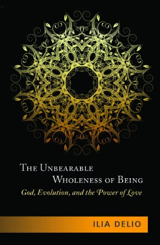 The Unbearable Wholeness of Being: God, Evolution, and the Power of Love