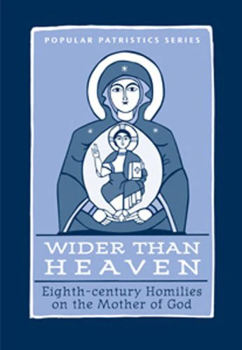 Wider Than Heaven: Eighth-century Homilies on the Mother of God PPS035